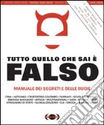 Tutto quello che sai è falso. Manuale dei segreti e delle bugie