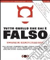 Tutto quello che sai è falso. Manuale dei segreti e delle bugie libro