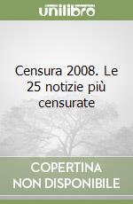 Censura 2008. Le 25 notizie più censurate libro