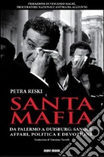 Santa mafia. Da Palermo a Duisburg: sangue, affari, politica e devozione libro