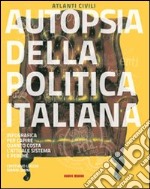 Autopsia della politica italiana. Ediz. illustrata libro