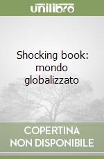 Shocking book: mondo globalizzato libro