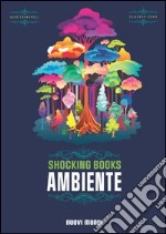 Shocking books. Ambiente. Ediz. illustrata libro