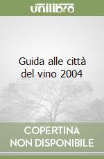 Guida alle città del vino 2004 libro