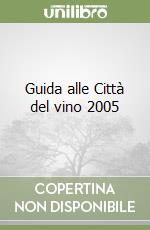 Guida alle Città del vino 2005 libro