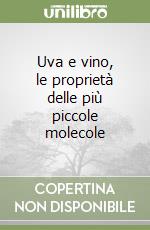 Uva e vino, le proprietà delle più piccole molecole