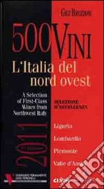 500 vini. L'Italia del nord ovest. Selezione d'eccellenza. Ediz. multilingue libro