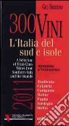 300 vini. L'Italia del sud e isole. Selezione d'eccellenza. Ediz. multilingue libro