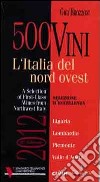 300 vini. L'Italia del nord ovest. Selezione d'eccellenza. Ediz. multilingue libro