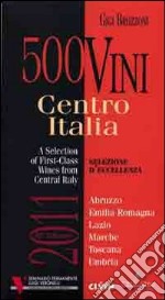 500 vini. Centro Italia 2011. Selezione d'eccellenza. Ediz. multilingue