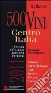 500 vini. Centro Italia 2011. Selezione d'eccellenza. Ediz. multilingue libro