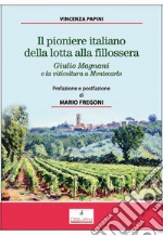 Il pioniere italiano della lotta alla fillossera. Giulio Magnani e la viticoltura a Montecarlo libro