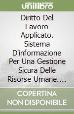 Diritto Del Lavoro Applicato. Sistema D'informazione Per Una Gestione Sicura Delle Risorse Umane. Con CD-ROM (Il)