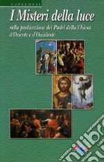 I misteri della luce. Nella predicazione dei Padri della Chiesa d'oriente e d'occidente libro