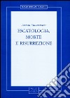 Escatologia, morte e risurrezione. Lezioni universitarie libro