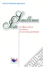 Simillima Jesu. La madre di Gesù nei discorsi di san Lorenzo da Brindisi libro