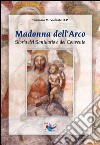 Madonna dell'Arco. Storia del Santuario e del Convento libro