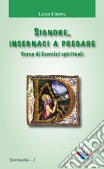 Signore insegnaci a pregare. Corso di esercizi spirituali libro