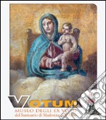 Votum. Museo degli ex voto del Santuario di Madonna dell'Arco libro