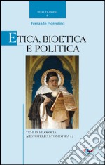 Etica, Bioetica e Politica. Temi di filosofia aristotelico-tomistica libro