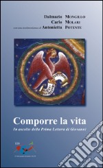 Comporre la vita. In ascolto della prima Lettera di Giovanni libro