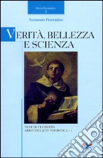 Verità, bellezza e scienza. Temi di filosofia aristotelico-tomistica. Vol. 1 libro