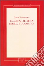 Ecclesiologia. Biblica e dogmatica. Lezioni universitarie