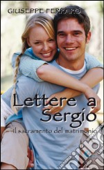 Lettere a Sergio. Il sacramento del matrimonio libro