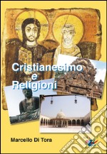 Cristianesimo e religioni. Il cristianesimo a confronto con le grandi religioni (induismo, buddismo e islam) e le sette. Le ragioni della fede cristiana