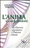 L'anima e i suoi prodotti. Da Darwin giurassico a Platone celeste libro di Stagnitta Antonino