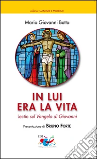 In lui era la vita. Lectio sul Vangelo di Giovanni
