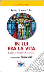 In lui era la vita. Lectio sul Vangelo di Giovanni libro