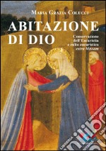 Abitazione di Dio. Conservazione dell'eucaristia e culto eucaristico extra missam: persorso storico-giuridico, aspetti critici e nuove prospettive