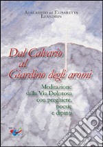 Dal Calvario al giardino degli aromi. Meditazione sulla Via Dolorosa con preghiere e dipinti libro