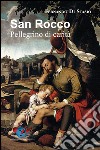 San Rocco. Pellegrino di carità libro