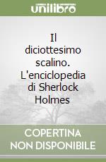 Il diciottesimo scalino. L'enciclopedia di Sherlock Holmes