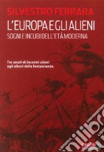 L'Europa e gli alieni. Sogni e incubi dell'età moderna libro