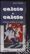 Calcio al calcio. Pallonate nel diario di un mister libro