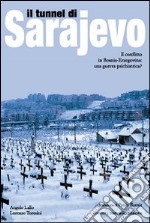 Il tunnel di Sarajevo. Il conflitto in Bosnia-Erzegovina: una guerra psichiatrica? libro