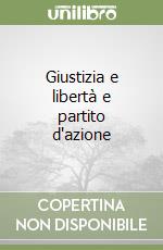 Giustizia e libertà e partito d'azione