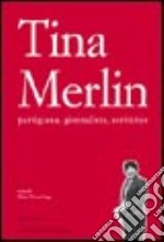 Tina Merlin partigiana, giornalista, scrittrice libro