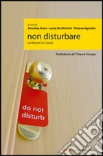 Non disturbare. Scritture in corso libro