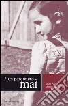 Non perdonerò mai libro di Pavia Aldo Tiburzi Antonella Marcheria Ida