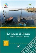 La Laguna di Venezia. Ambiente, naturalità, uomo libro