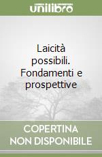 Laicità possibili. Fondamenti e prospettive libro