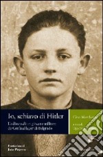 Io, schiavo di Hitler. L'odissea di un giovane militare da Corfù al lager di Belgrado