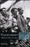 Sopravvissuto a Buchenwald e al Vajont. La storia di Geremia Della Putta raccontata da Francesca Bearzatto libro