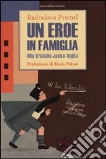 Un eroe in famiglia. Mio fratello Janko-Vojko libro