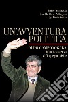 Un'avventura politica. Aldo Camponogara. Dalla Resistenza all'impegno civile libro