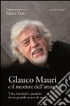 Glauco Mauri e il mestiere dell'attore. Vita, incontri e passioni di un grande uomo di teatro libro